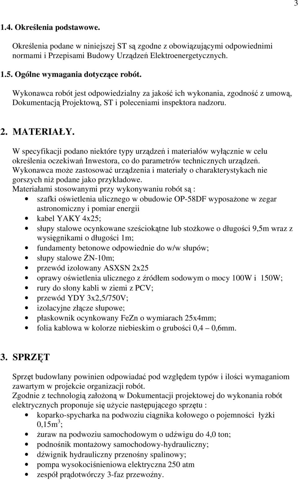 W specyfikacji podano niektóre typy urządzeń i materiałów wyłącznie w celu określenia oczekiwań Inwestora, co do parametrów technicznych urządzeń.