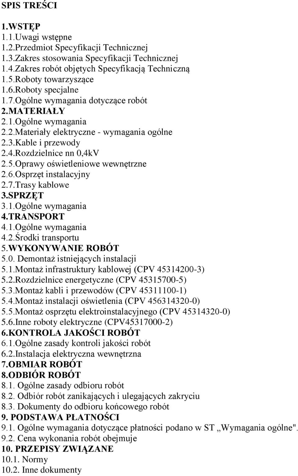 Oprawy oświetleniowe wewnętrzne 2.6.Osprzęt instalacyjny 2.7.Trasy kablowe 3.SPRZĘT 3.1.Ogólne wymagania 4.TRANSPORT 4.1.Ogólne wymagania 4.2.Środki transportu 5.WYKONYWANIE ROBÓT 5.0.