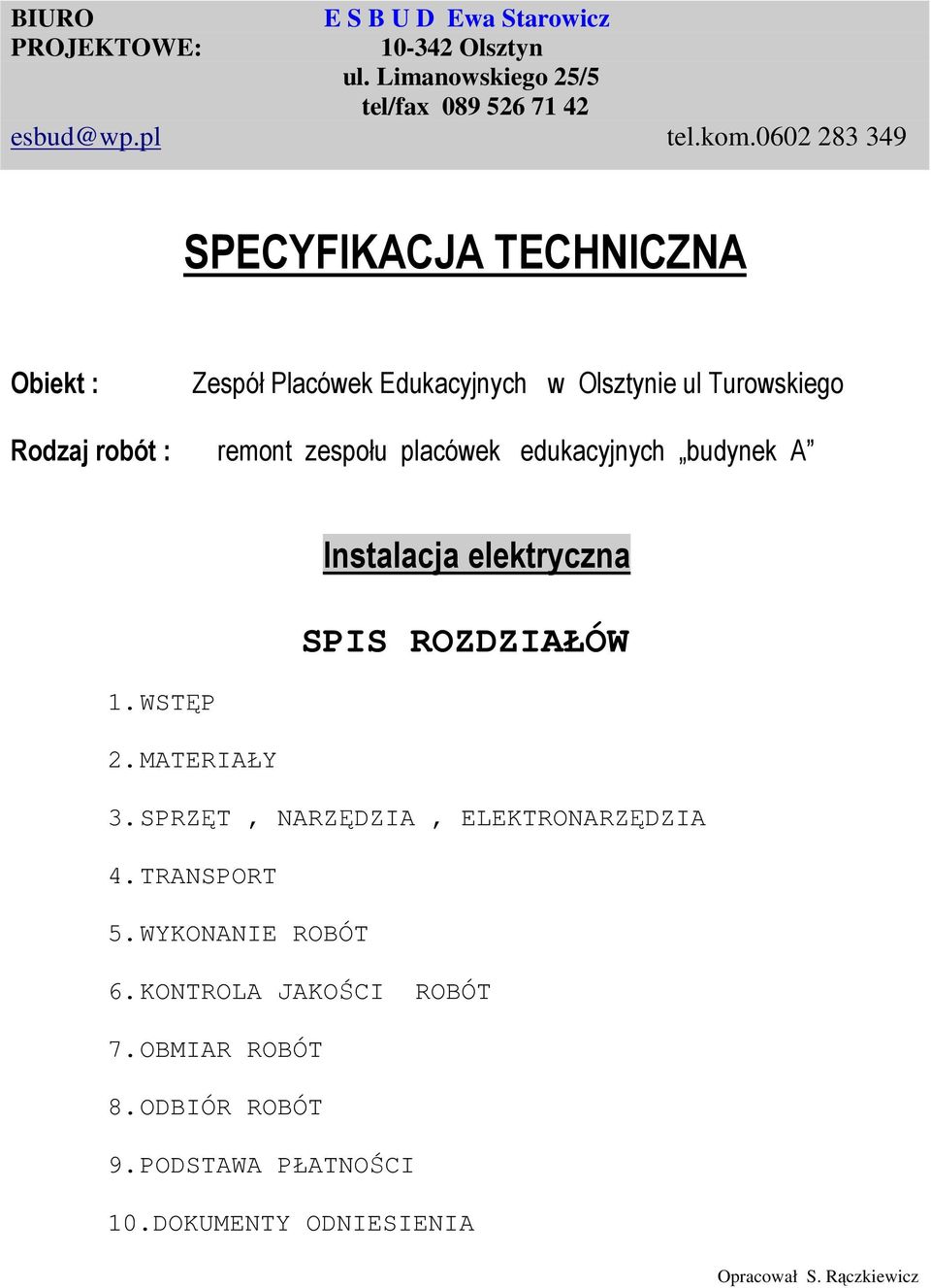 placówek edukacyjnych budynek A Instalacja elektryczna SPIS ROZDZIAŁÓW 1. WSTĘP 2. MATERIAŁY 3. SPRZĘT, NARZĘDZIA, ELEKTRONARZĘDZIA 4.