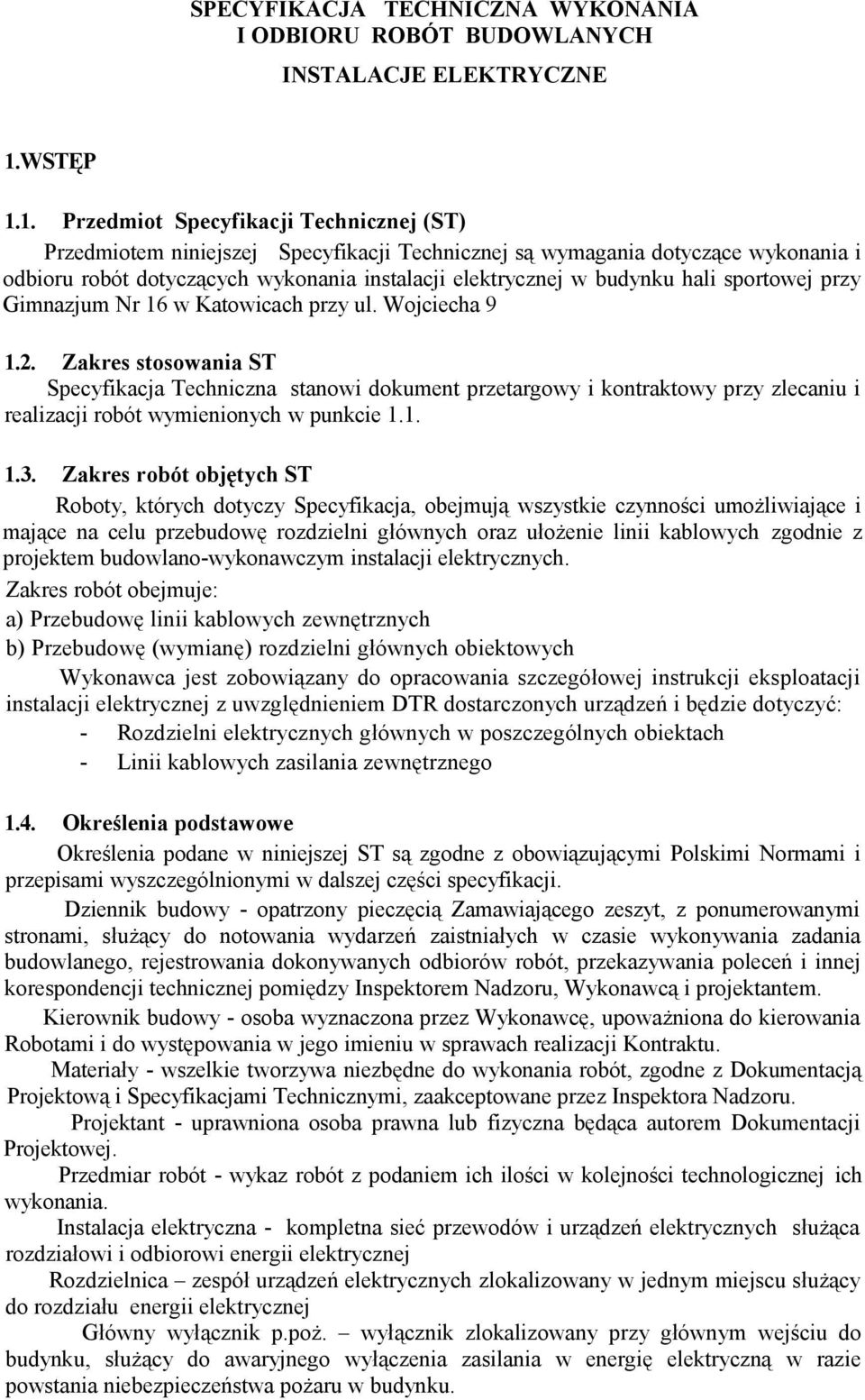 1. Przedmiot Specyfikacji Technicznej (ST) Przedmiotem niniejszej Specyfikacji Technicznej są wymagania dotyczące wykonania i odbioru robót dotyczących wykonania instalacji elektrycznej w budynku