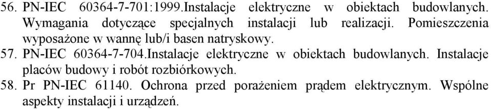 Pomieszczenia wyposażone w wannę lub/i basen natryskowy. 57. PN-IEC 60364-7-704.
