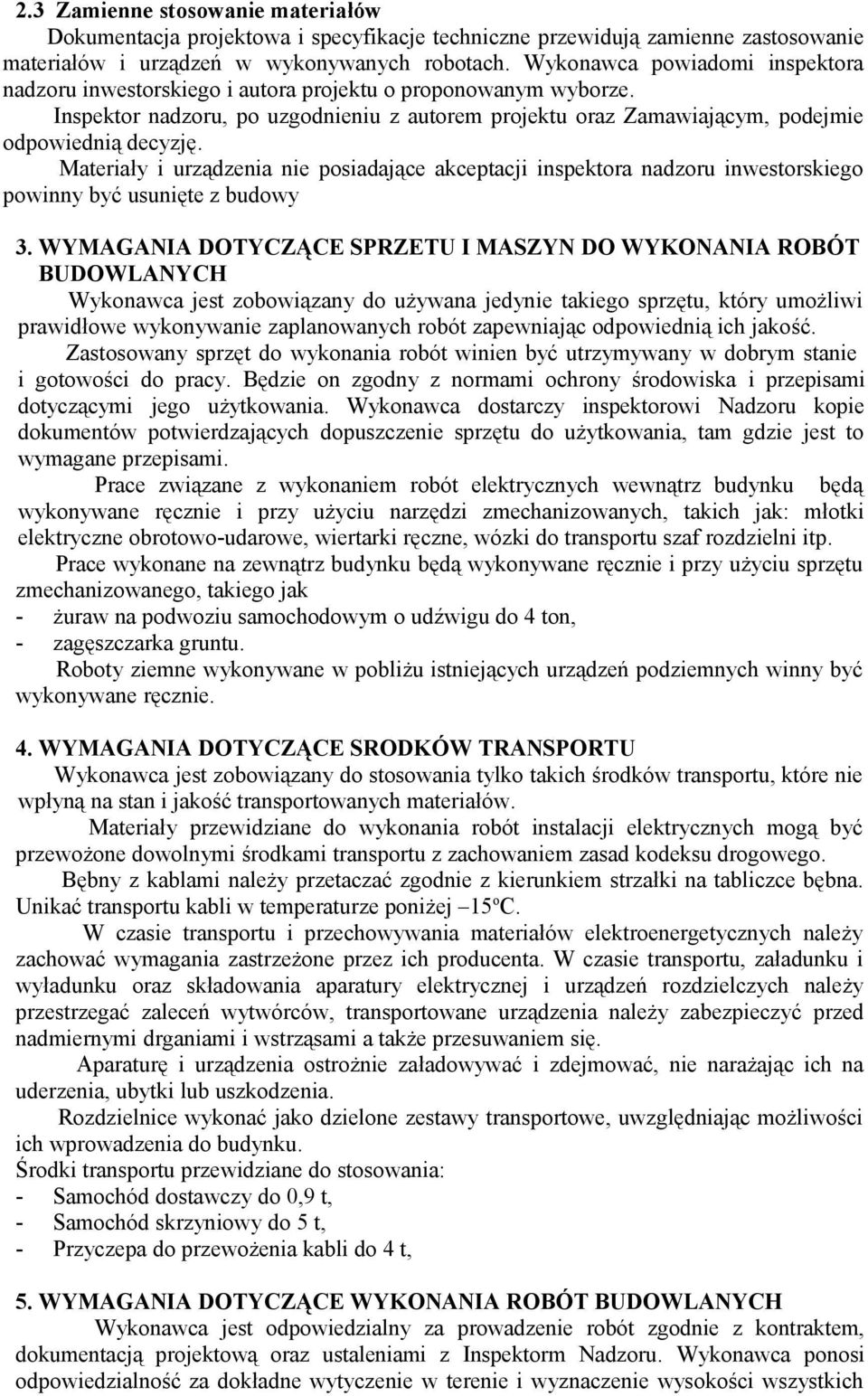Materiały i urządzenia nie posiadające akceptacji inspektora nadzoru inwestorskiego powinny być usunięte z budowy 3.