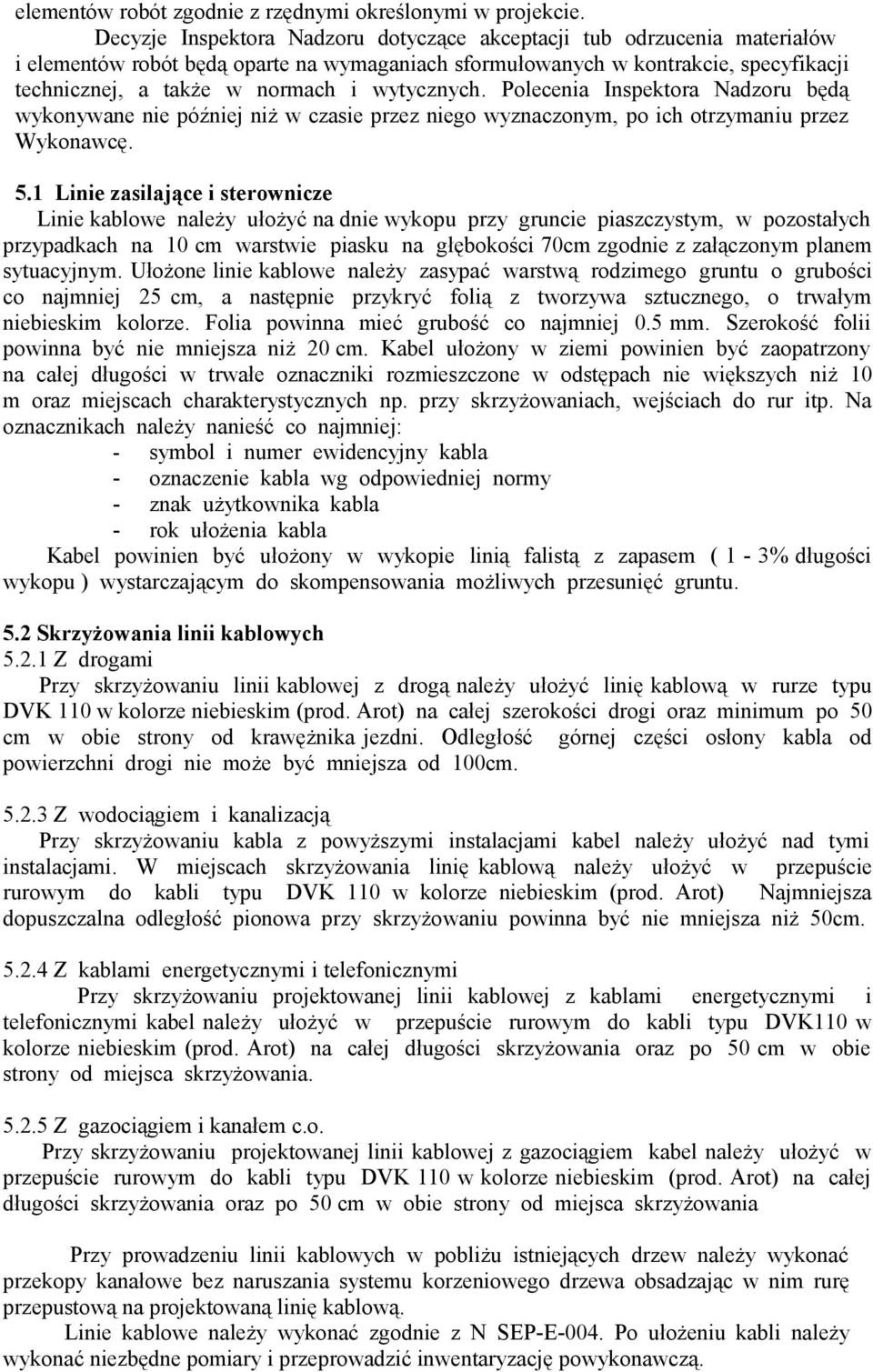 wytycznych. Polecenia Inspektora Nadzoru będą wykonywane nie później niż w czasie przez niego wyznaczonym, po ich otrzymaniu przez Wykonawcę. 5.