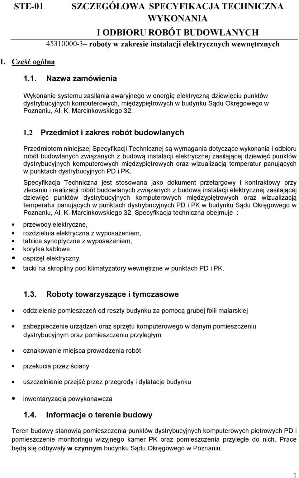 2 Przedmiot i zakres robót budowlanych Przedmiotem niniejszej Specyfikacji Technicznej są wymagania dotyczące wykonania i odbioru robót budowlanych związanych z budową instalacji elektrycznej