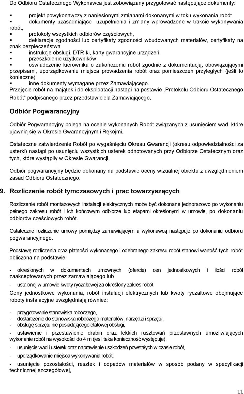 bezpieczeństwa instrukcje obsługi, DTR-ki, karty gwarancyjne urządzeń przeszkolenie użytkowników oświadczenie kierownika o zakończeniu robót zgodnie z dokumentacją, obowiązującymi przepisami,