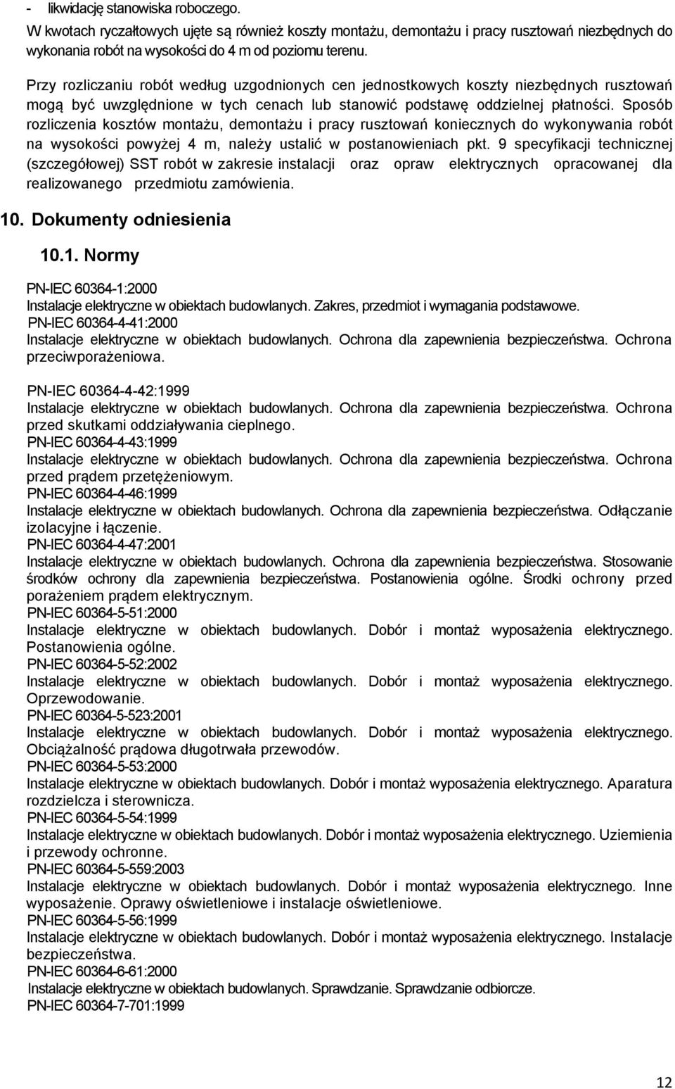 Sposób rozliczenia kosztów montażu, demontażu i pracy rusztowań koniecznych do wykonywania robót na wysokości powyżej 4 m, należy ustalić w postanowieniach pkt.