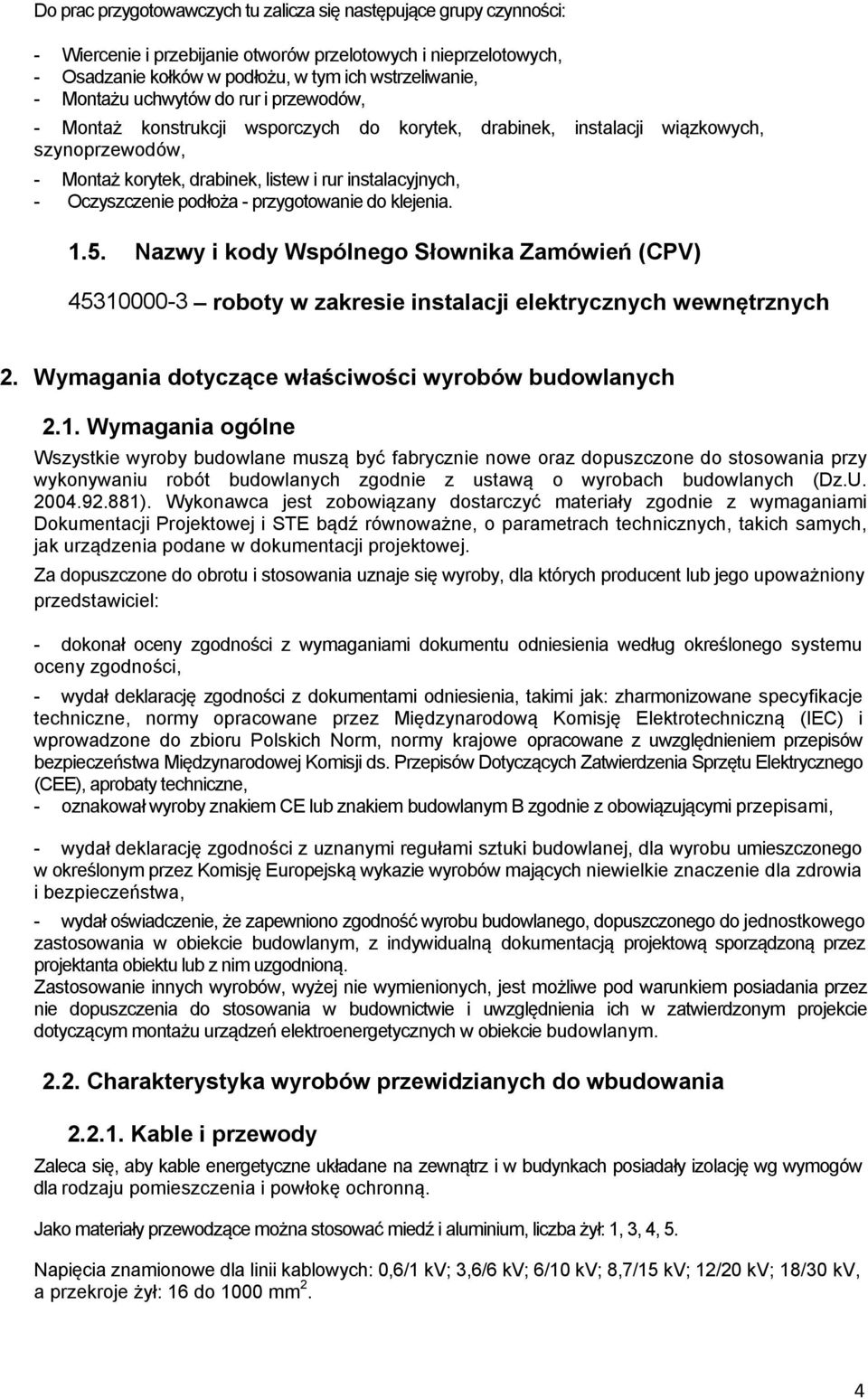 podłoża - przygotowanie do klejenia. 1.5. Nazwy i kody Wspólnego Słownika Zamówień (CPV) 45310000-3 roboty w zakresie instalacji elektrycznych wewnętrznych 2.