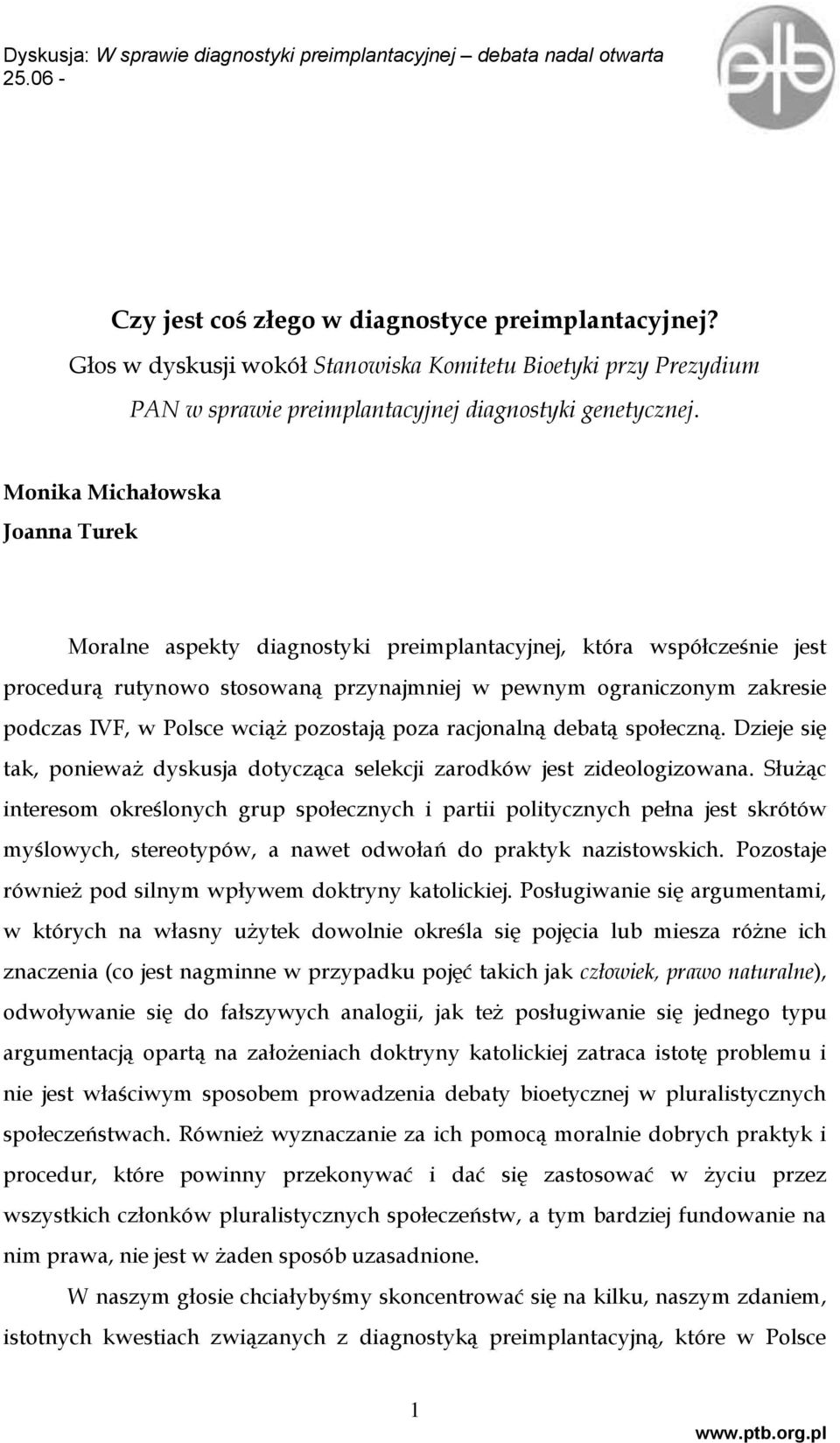 wciąż pozostają poza racjonalną debatą społeczną. Dzieje się tak, ponieważ dyskusja dotycząca selekcji zarodków jest zideologizowana.