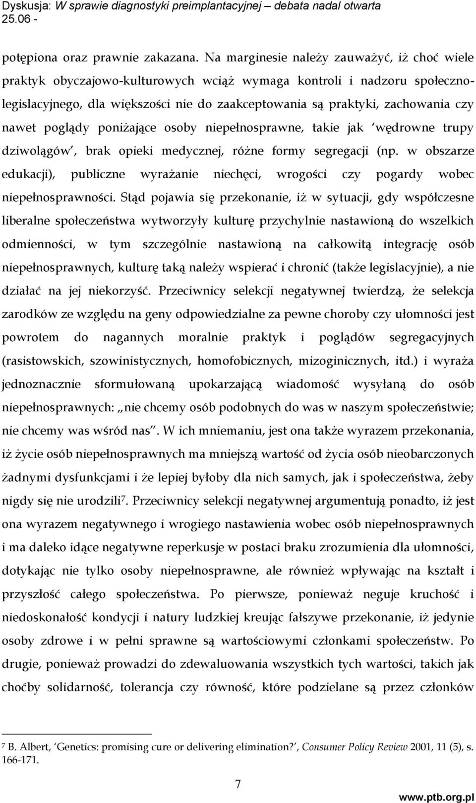 nawet poglądy poniżające osoby niepełnosprawne, takie jak wędrowne trupy dziwolągów, brak opieki medycznej, różne formy segregacji (np.