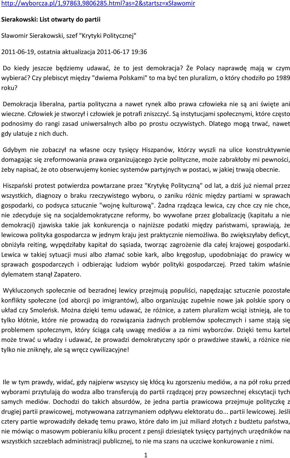 jest demokracja? Że Polacy naprawdę mają w czym wybierać? Czy plebiscyt między "dwiema Polskami" to ma być ten pluralizm, o który chodziło po 1989 roku?