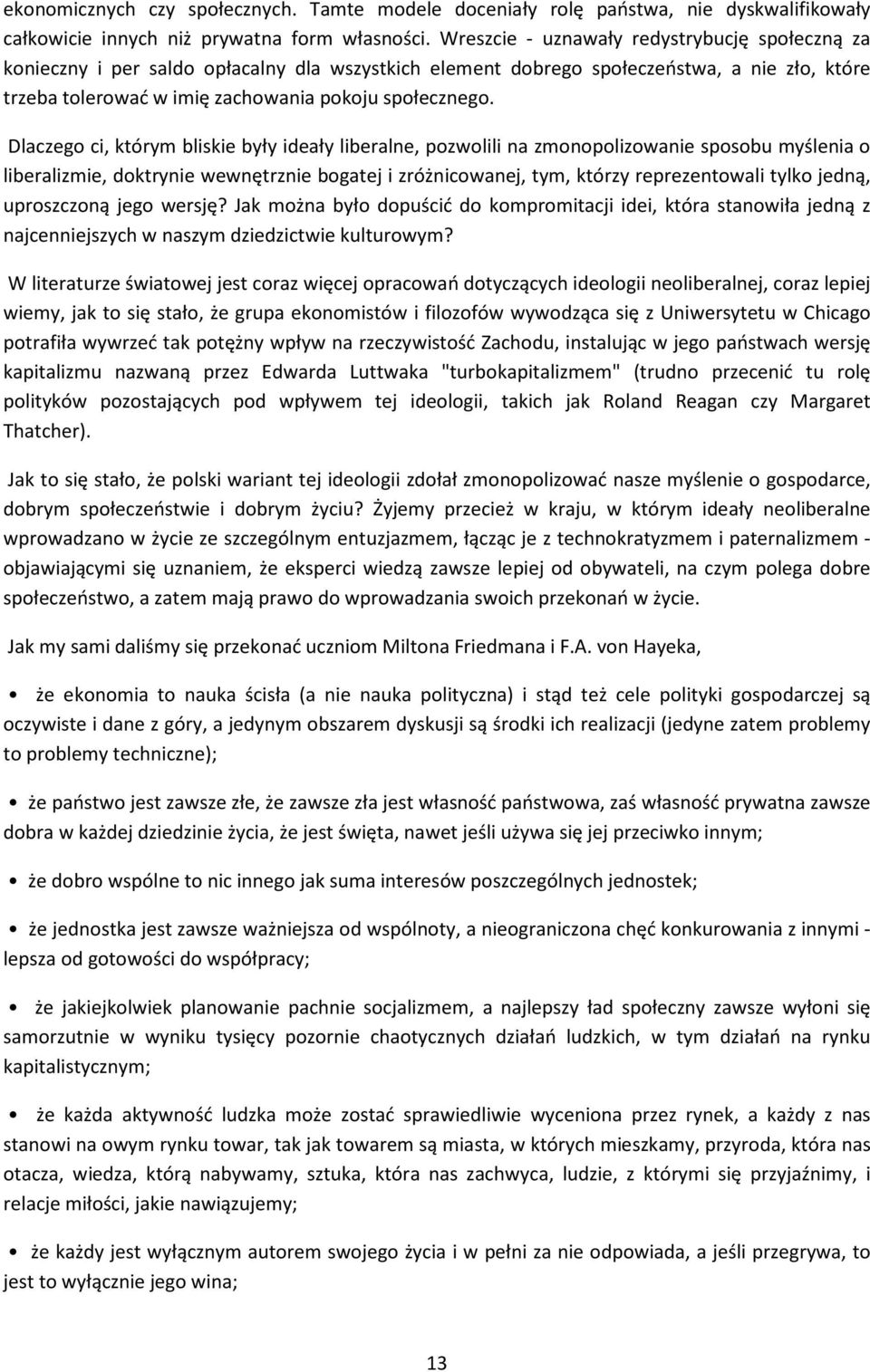 Dlaczego ci, którym bliskie były ideały liberalne, pozwolili na zmonopolizowanie sposobu myślenia o liberalizmie, doktrynie wewnętrznie bogatej i zróżnicowanej, tym, którzy reprezentowali tylko