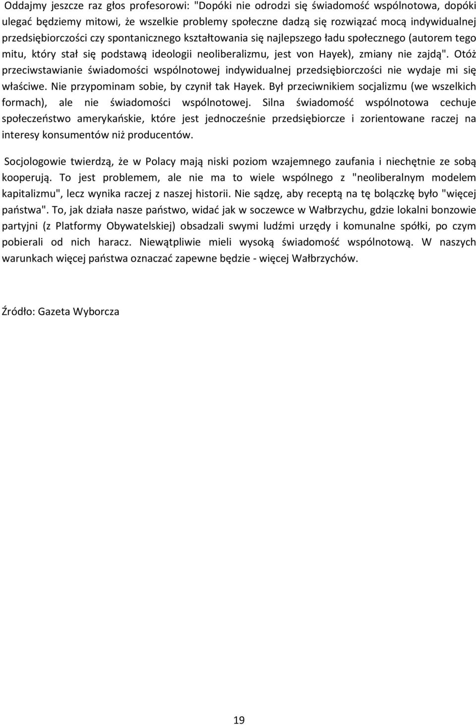 Otóż przeciwstawianie świadomości wspólnotowej indywidualnej przedsiębiorczości nie wydaje mi się właściwe. Nie przypominam sobie, by czynił tak Hayek.