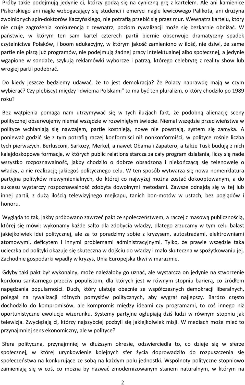 Wewnątrz kartelu, który nie czuje zagrożenia konkurencją z zewnątrz, poziom rywalizacji może się bezkarnie obniżać.