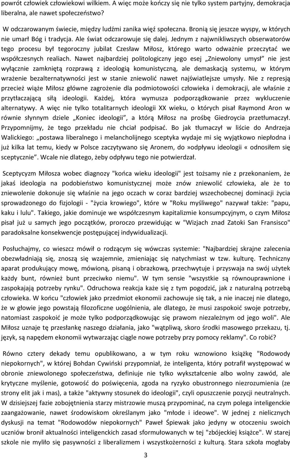 Jednym z najwnikliwszych obserwatorów tego procesu był tegoroczny jubilat Czesław Miłosz, którego warto odważnie przeczytać we współczesnych realiach.