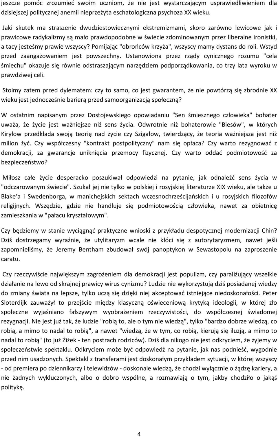 prawie wszyscy? Pomijając "obrońców krzyża", wszyscy mamy dystans do roli. Wstyd przed zaangażowaniem jest powszechny.