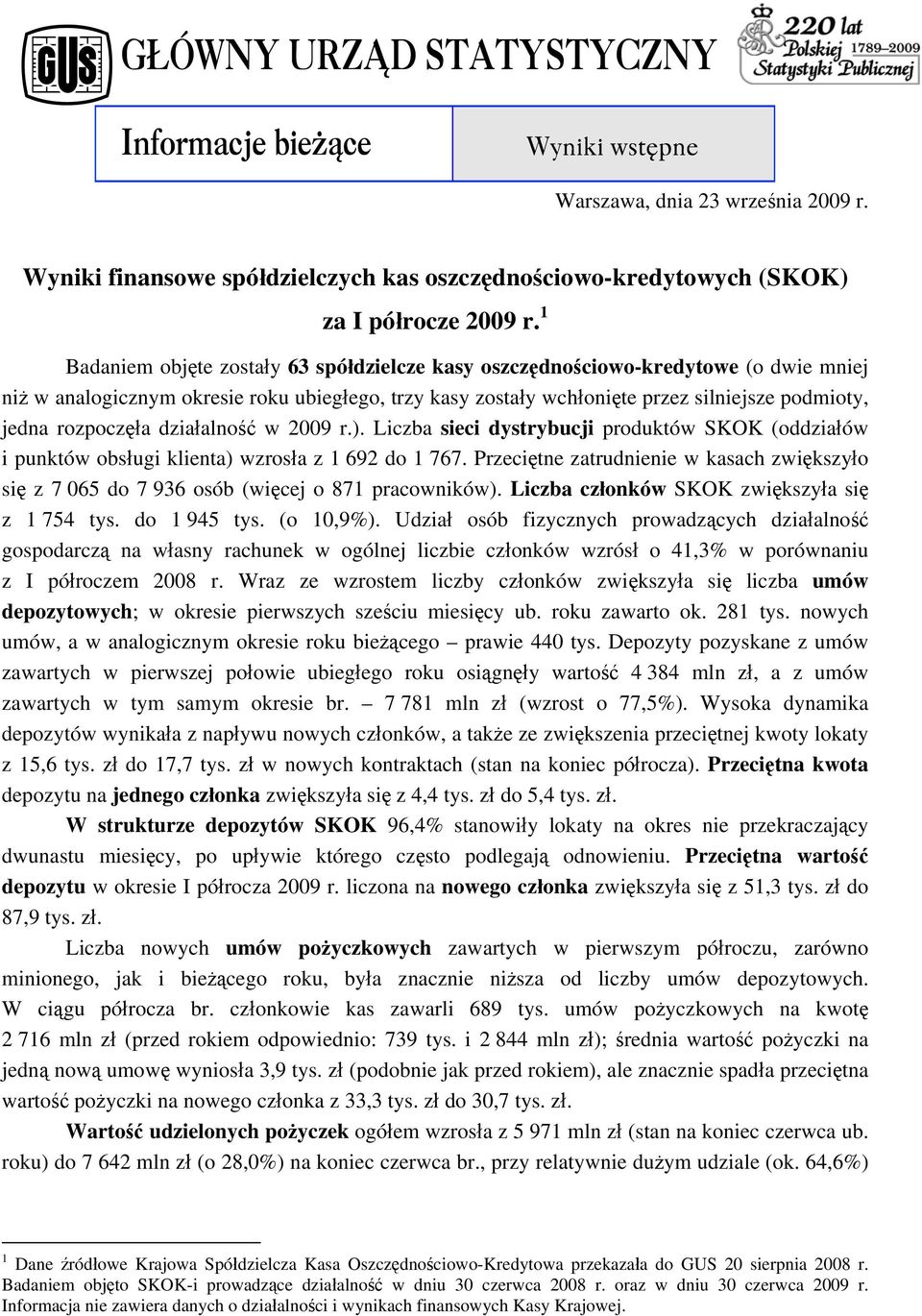 rozpoczęła działalność w 2009 r.). Liczba sieci dystrybucji produktów SKOK (oddziałów i punktów obsługi klienta) wzrosła z 1 692 do 1 767.