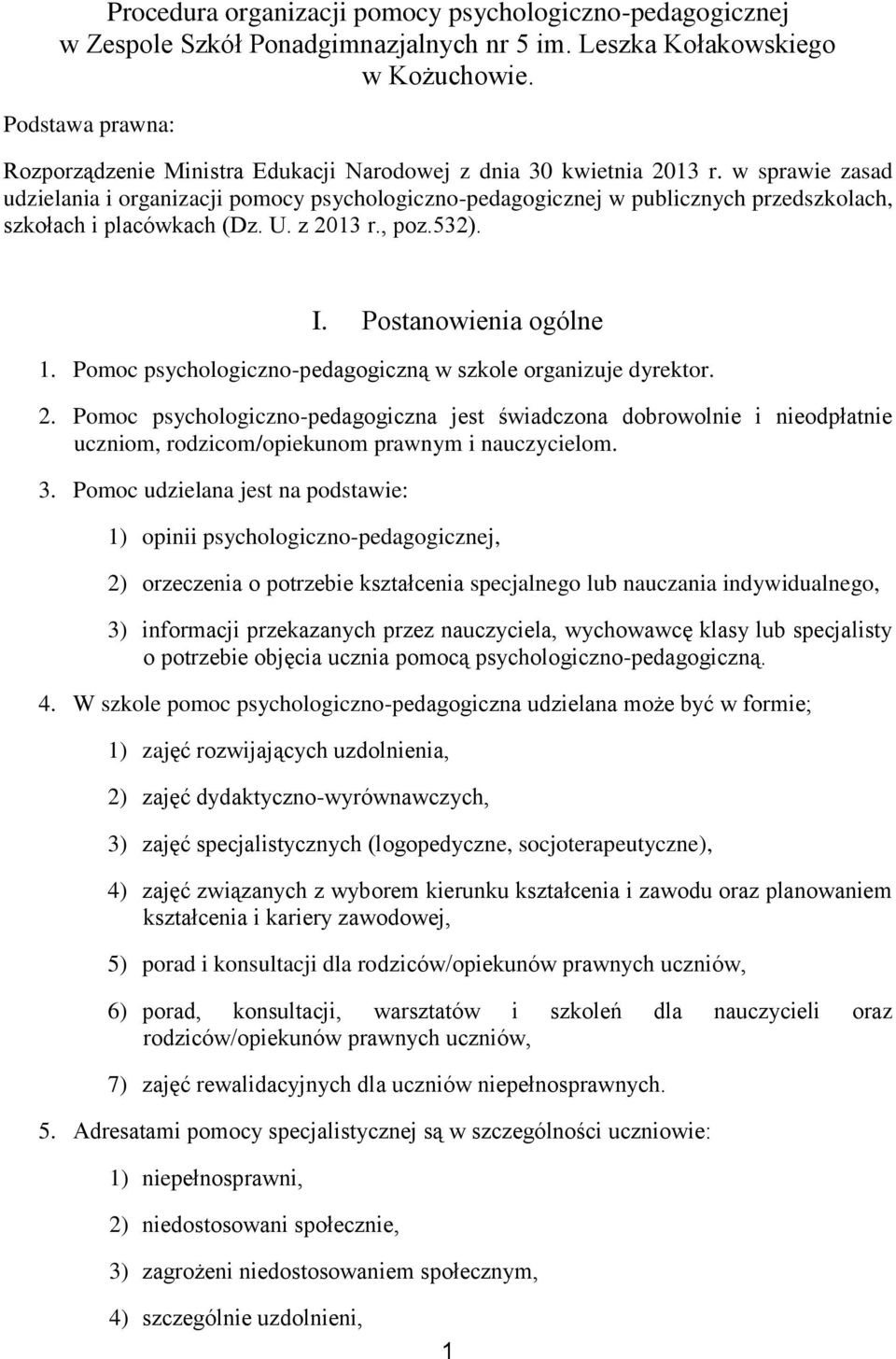 w sprawie zasad udzielania i organizacji pomocy psychologiczno-pedagogicznej w publicznych przedszkolach, szkołach i placówkach (Dz. U. z 2013 r., poz.532). I. Postanowienia ogólne 1.