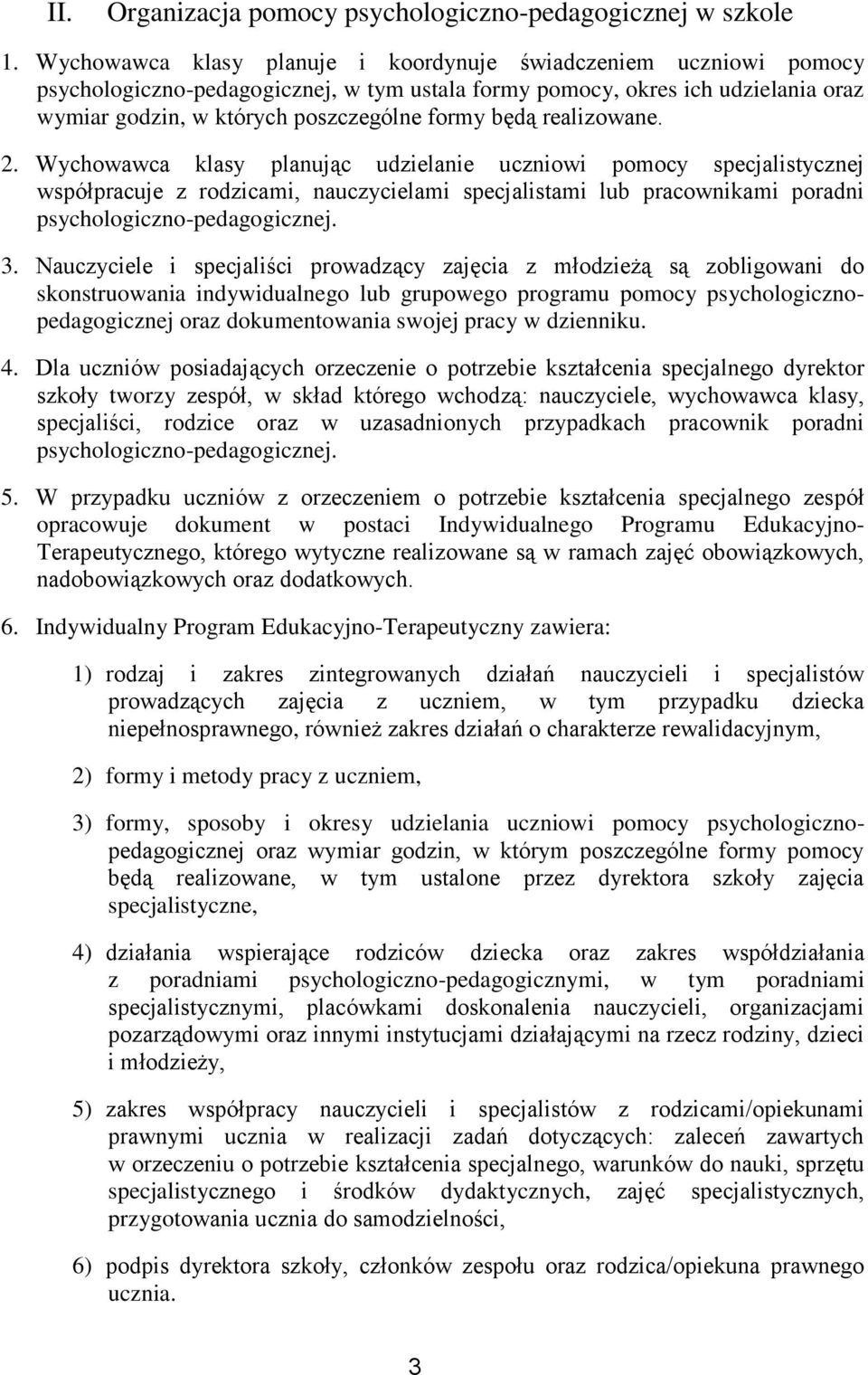 realizowane. 2. Wychowawca klasy planując udzielanie uczniowi pomocy specjalistycznej współpracuje z rodzicami, nauczycielami specjalistami lub pracownikami poradni psychologiczno-pedagogicznej. 3.