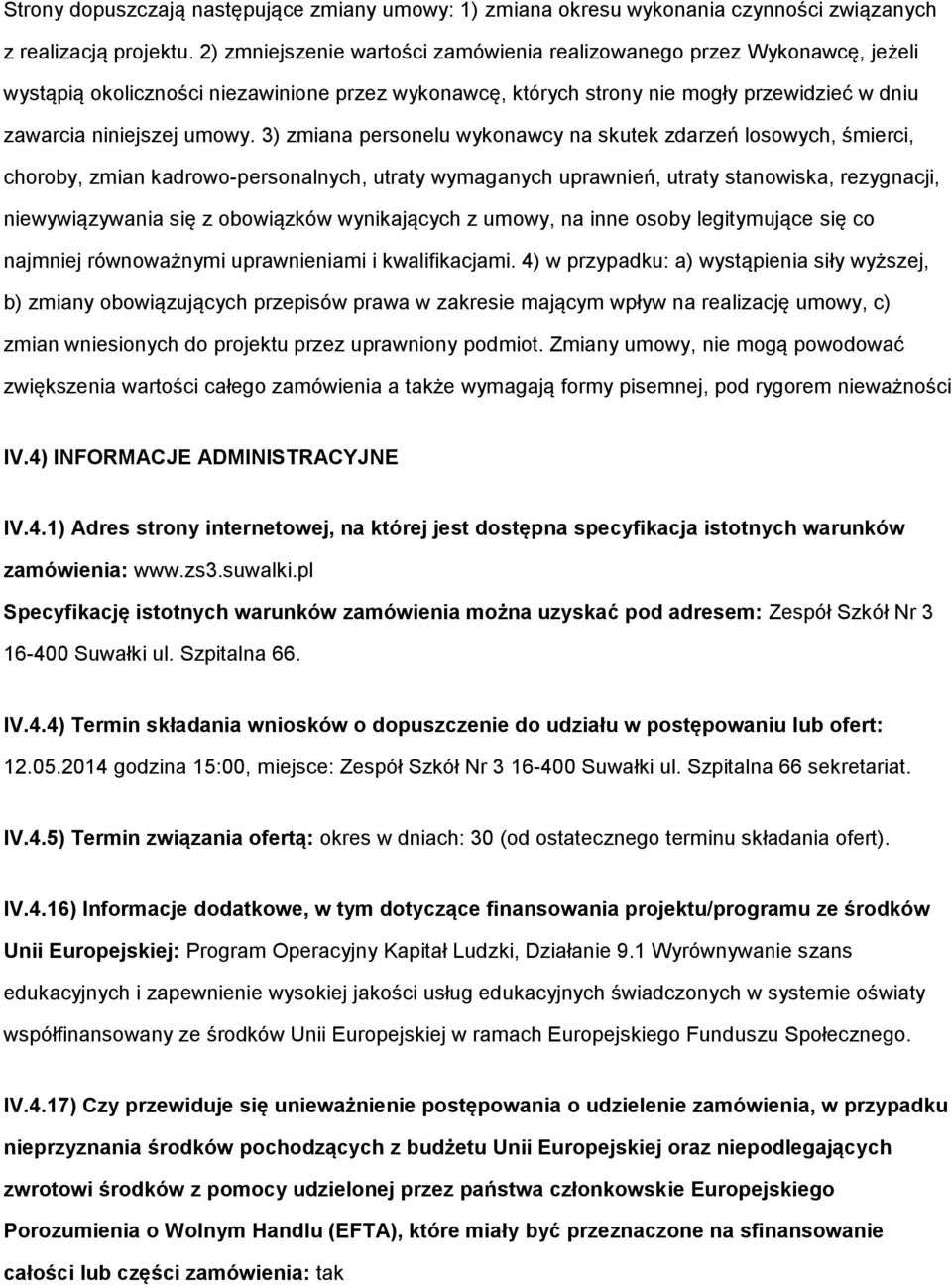 3) zmiana persnelu wyknawcy na skutek zdarzeń lswych, śmierci, chrby, zmian kadrw-persnalnych, utraty wymaganych uprawnień, utraty stanwiska, rezygnacji, niewywiązywania się z bwiązków wynikających z