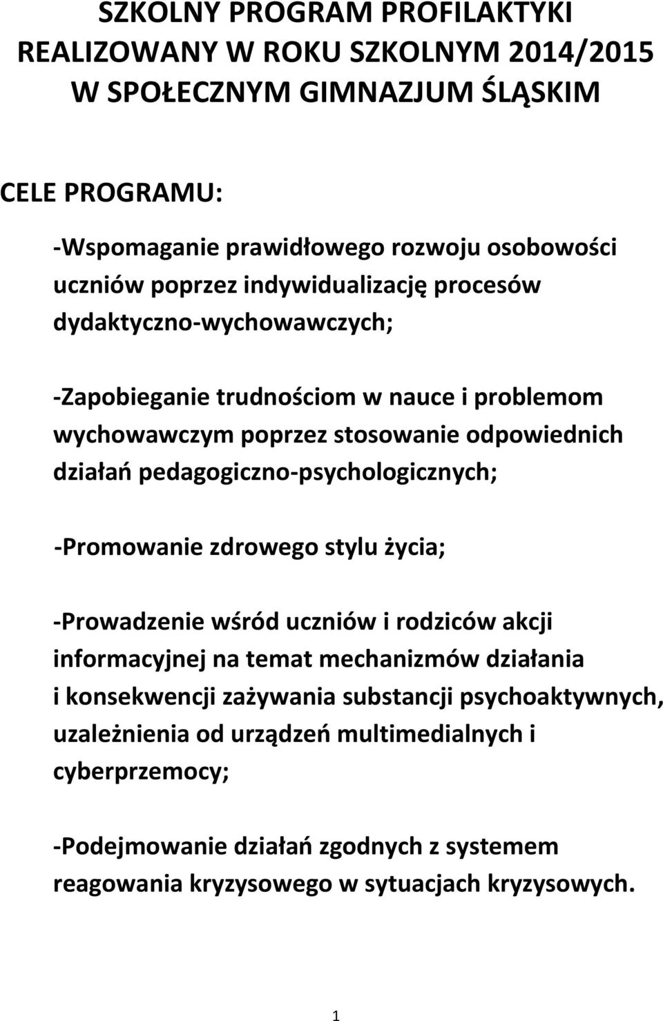 pedagogiczno-psychologicznych; -Promowanie zdrowego stylu życia; -Prowadzenie wśród uczniów i rodziców akcji informacyjnej na temat mechanizmów działania i konsekwencji