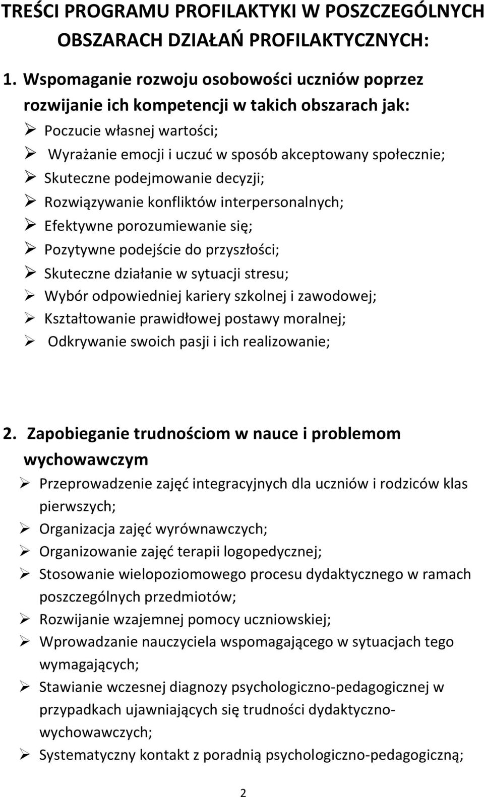 podejmowanie decyzji; Rozwiązywanie konfliktów interpersonalnych; Efektywne porozumiewanie się; Pozytywne podejście do przyszłości; Skuteczne działanie w sytuacji stresu; Wybór odpowiedniej kariery