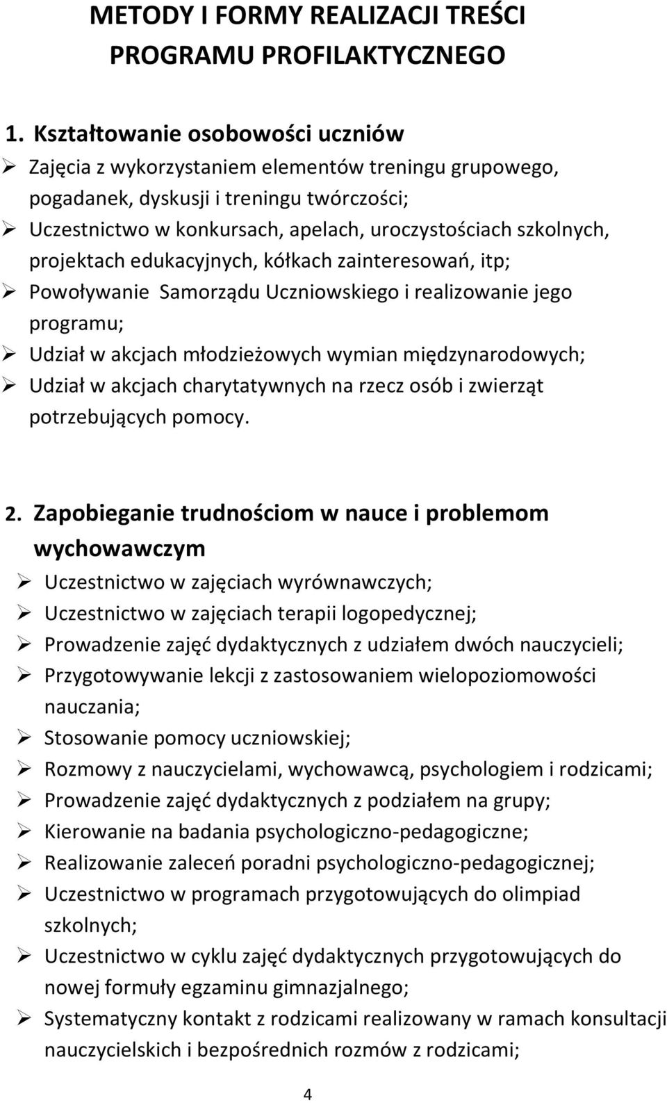 projektach edukacyjnych, kółkach zainteresowań, itp; Powoływanie Samorządu Uczniowskiego i realizowanie jego programu; Udział w akcjach młodzieżowych wymian międzynarodowych; Udział w akcjach