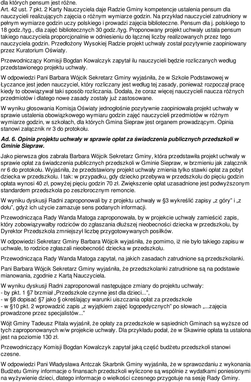 , dla zajęć bibliotecznych 30 godz./tyg. Proponowany projekt uchwały ustala pensum takiego nauczyciela proporcjonalnie w odniesieniu do łącznej liczby realizowanych przez tego nauczyciela godzin.