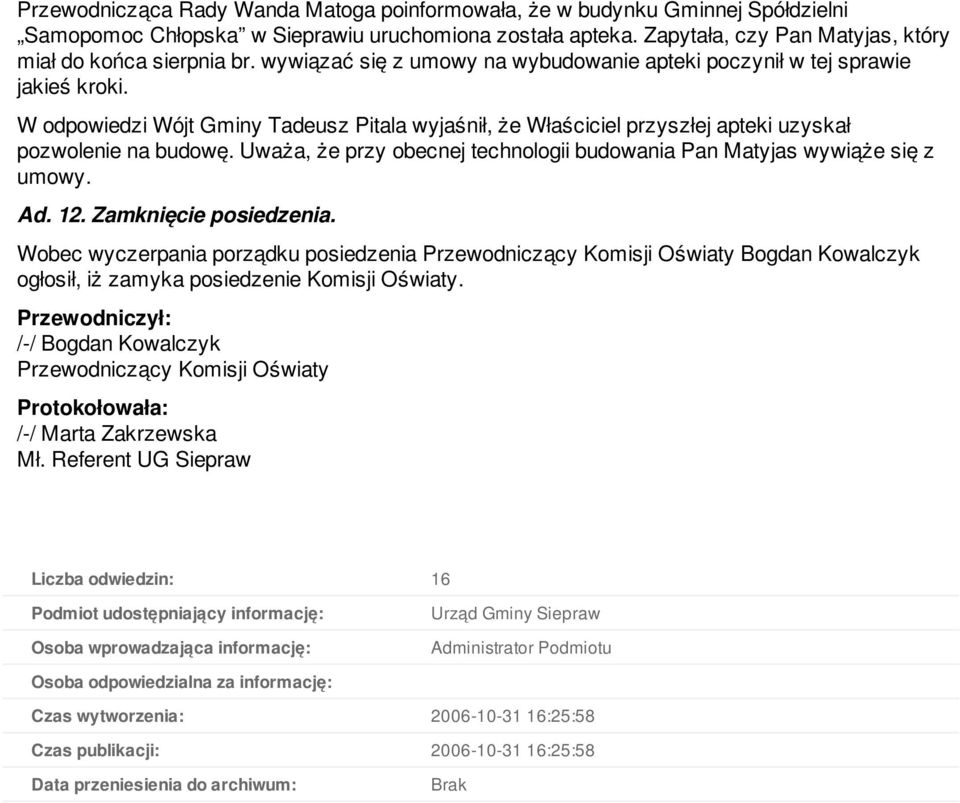 Uważa, że przy obecnej technologii budowania Pan Matyjas wywiąże się z umowy. Ad. 12. Zamknięcie posiedzenia.