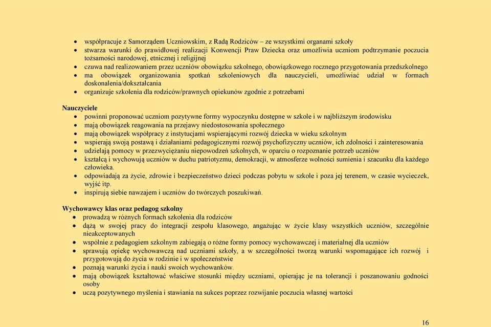 szkoleniowych dla nauczycieli, umożliwiać udział w formach doskonalenia/dokształcania organizuje szkolenia dla rodziców/prawnych opiekunów zgodnie z potrzebami Nauczyciele powinni proponować uczniom