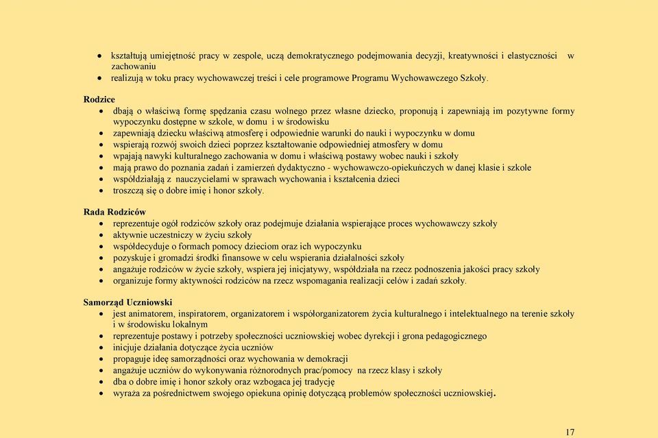 w Rodzice dbają o właściwą formę spędzania czasu wolnego przez własne dziecko, proponują i zapewniają im pozytywne formy wypoczynku dostępne w szkole, w domu i w środowisku zapewniają dziecku