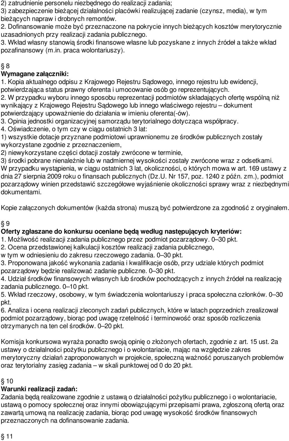 Wkład własny stanowią środki finansowe własne lub pozyskane z innych źródeł a także wkład pozafinansowy (m.in. praca wolontariuszy). 8 Wymagane załączniki: 1.