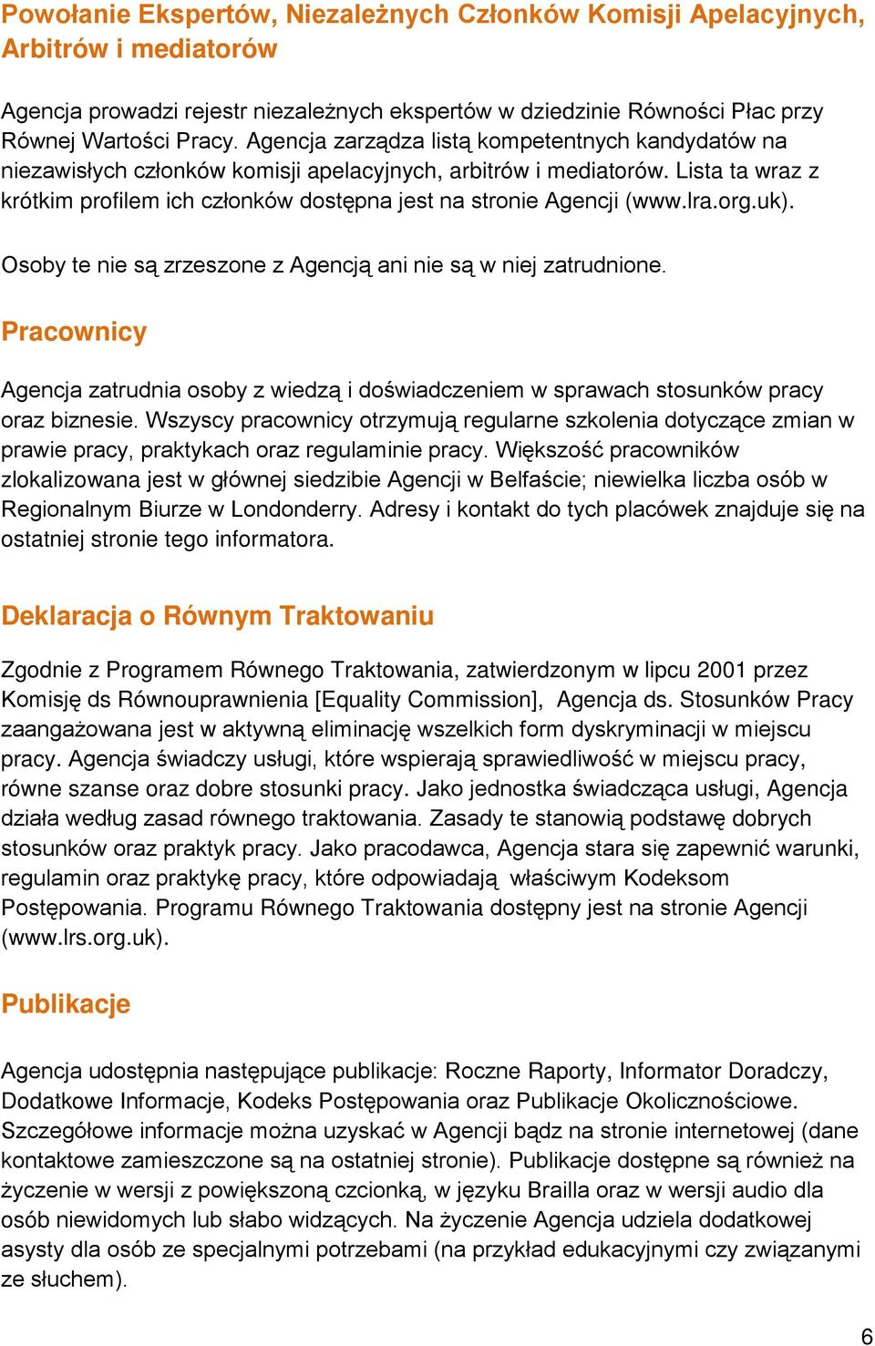 Lista ta wraz z krótkim profilem ich członków dostępna jest na stronie Agencji (www.lra.org.uk). Osoby te nie są zrzeszone z Agencją ani nie są w niej zatrudnione.