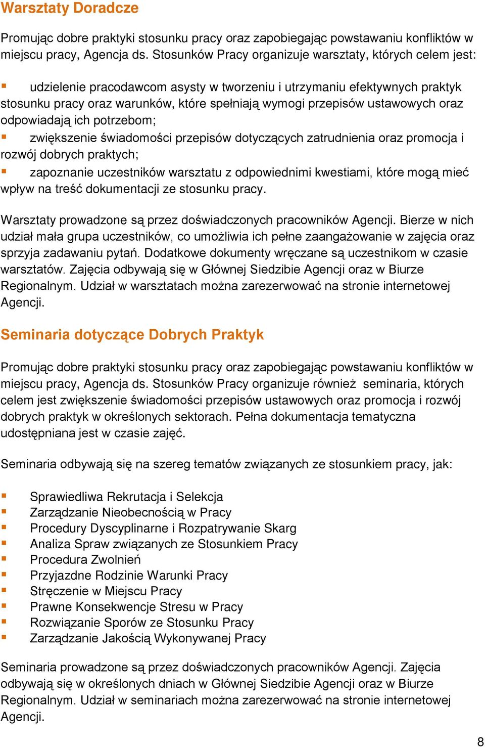 ustawowych oraz odpowiadają ich potrzebom; zwiększenie świadomości przepisów dotyczących zatrudnienia oraz promocja i rozwój dobrych praktych; zapoznanie uczestników warsztatu z odpowiednimi