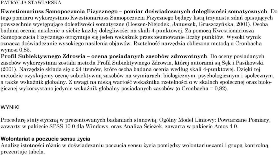 2001). Osoba badana ocenia nasilenie u siebie każdej dolegliwości na skali 4-punktowej. Za pomocą Kwestionariusza Samopoczucia Fizycznego otrzymuje się jeden wskaźnik przez zsumowanie liczby punktów.