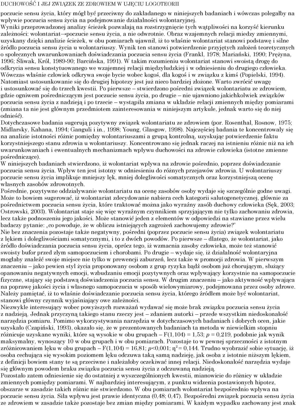 Wyniki przeprowadzonej analizy ścieżek pozwalają na rozstrzygnięcie tych wątpliwości na korzyść kierunku zależności: wolontariat poczucie sensu życia, a nie odwrotnie.