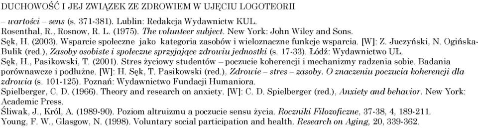 ), Zasoby osobiste i społeczne sprzyjające zdrowiu jednostki (s. 17-33). Łódź: Wydawnictwo UŁ. Sęk, H., Pasikowski, T. (2001). Stres życiowy studentów poczucie koherencji i mechanizmy radzenia sobie.