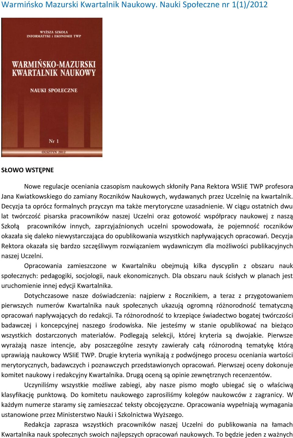 Uczelnię na kwartalnik. Decyzja ta oprócz formalnych przyczyn ma także merytoryczne uzasadnienie.