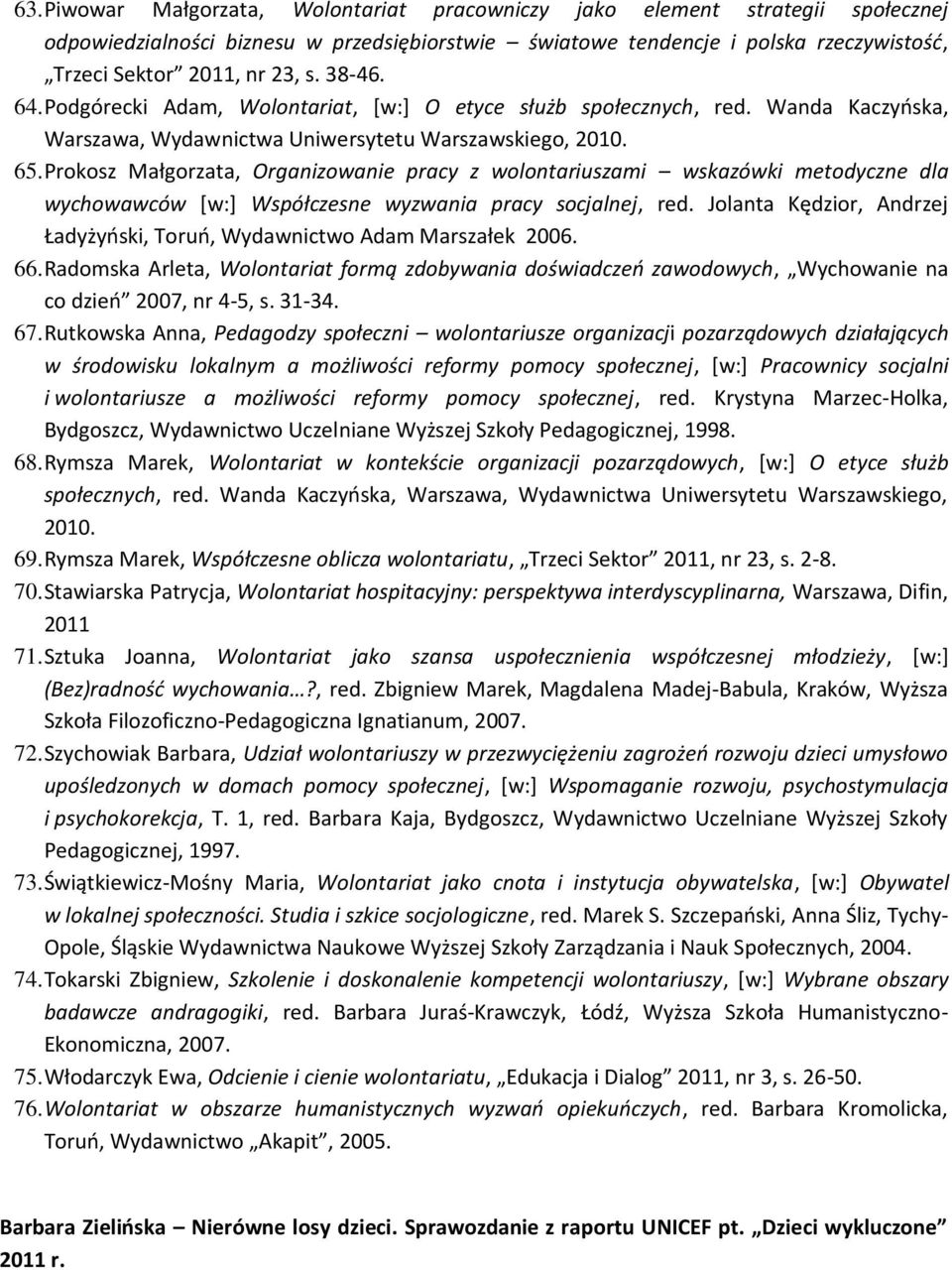 Prokosz Małgorzata, Organizowanie pracy z wolontariuszami wskazówki metodyczne dla wychowawców [w:] Współczesne wyzwania pracy socjalnej, red.
