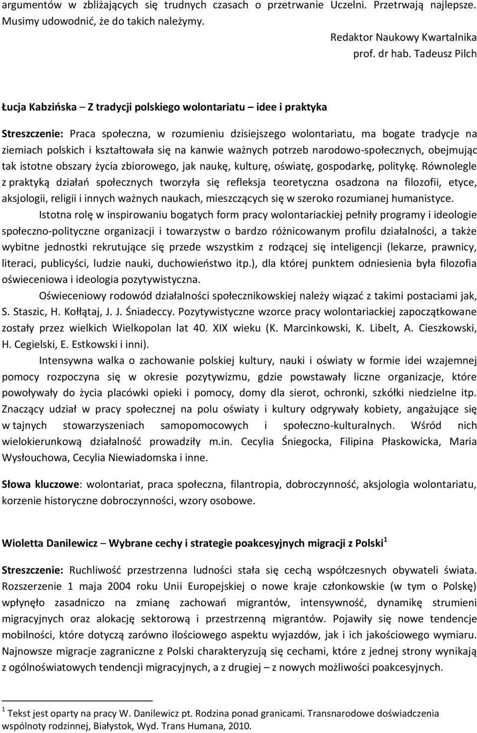kształtowała się na kanwie ważnych potrzeb narodowo-społecznych, obejmując tak istotne obszary życia zbiorowego, jak naukę, kulturę, oświatę, gospodarkę, politykę.