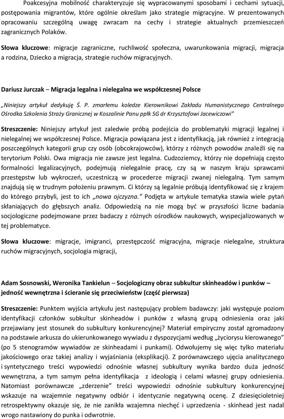 Słowa kluczowe: migracje zagraniczne, ruchliwość społeczna, uwarunkowania migracji, migracja a rodzina, Dziecko a migracja, strategie ruchów migracyjnych.