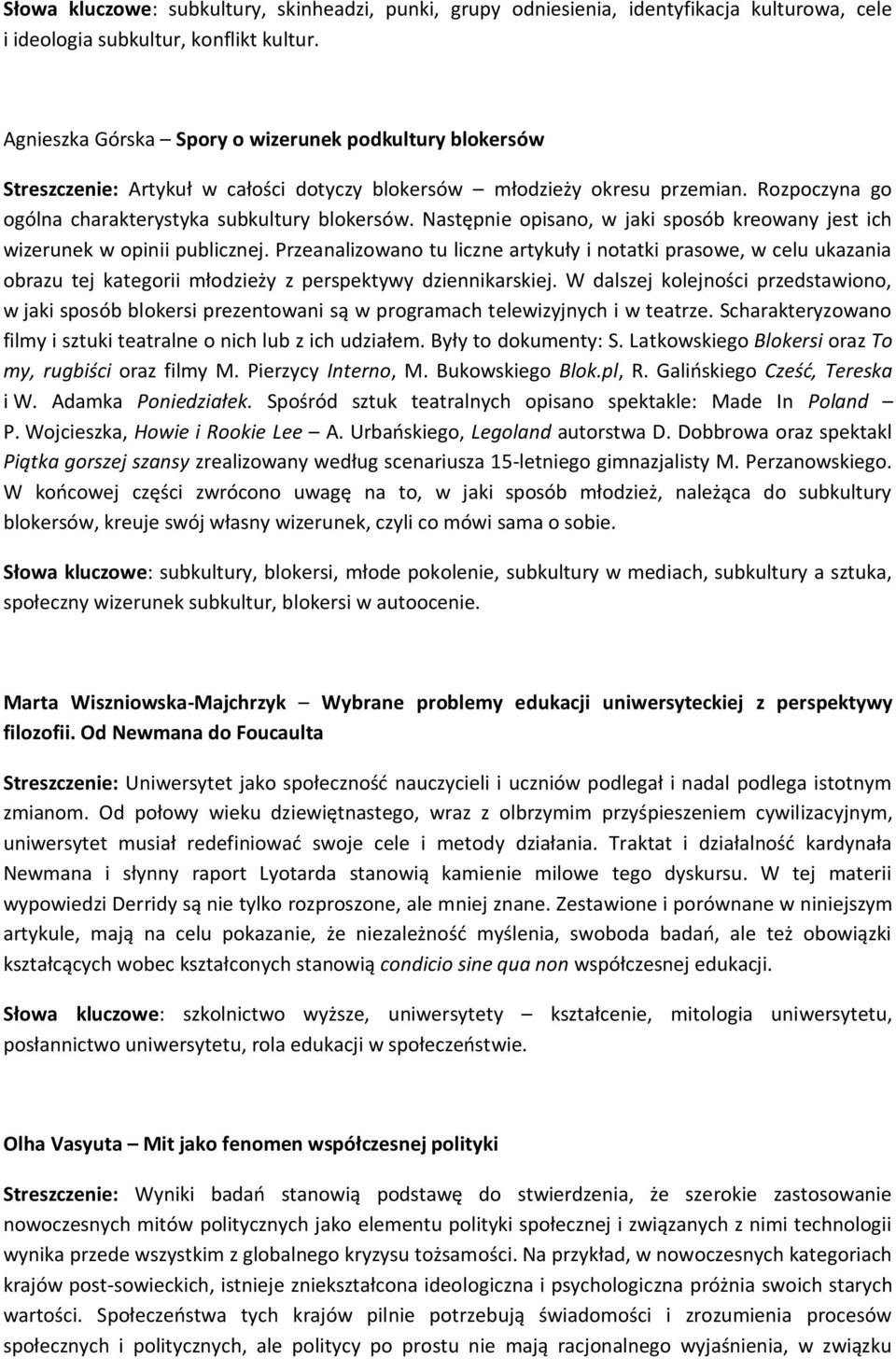 Następnie opisano, w jaki sposób kreowany jest ich wizerunek w opinii publicznej.