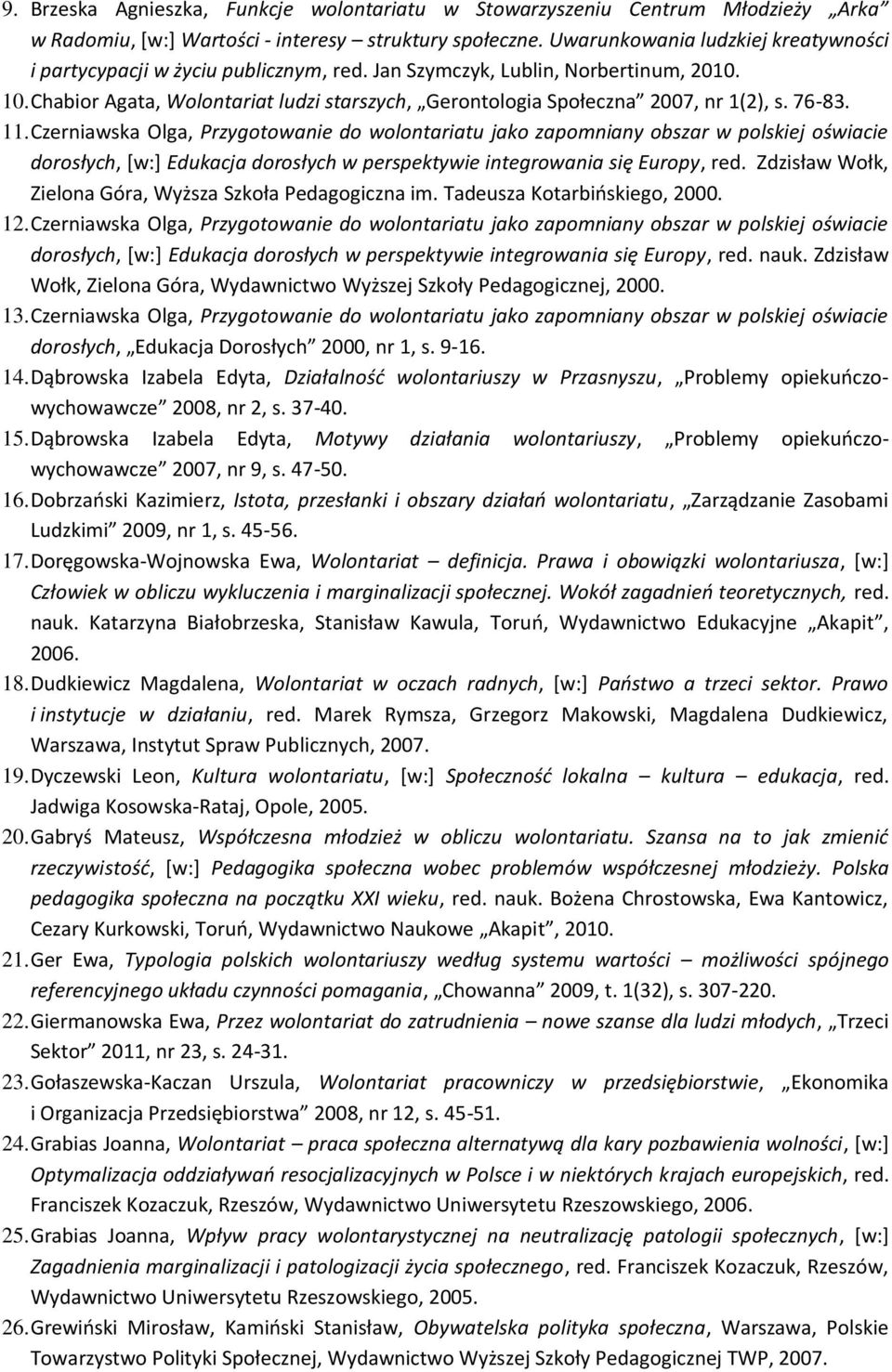 Chabior Agata, Wolontariat ludzi starszych, Gerontologia Społeczna 2007, nr 1(2), s. 76-83. 11.