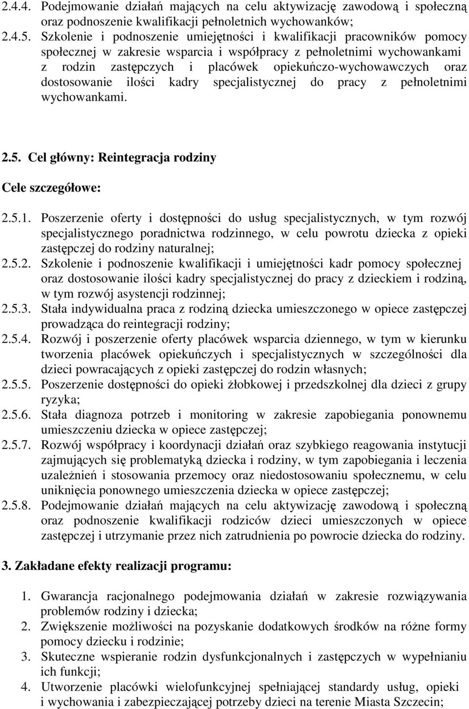 oraz dostosowanie ilości kadry specjalistycznej do pracy z pełnoletnimi wychowankami. 2.5. Cel główny: Reintegracja rodziny 2.5.1.