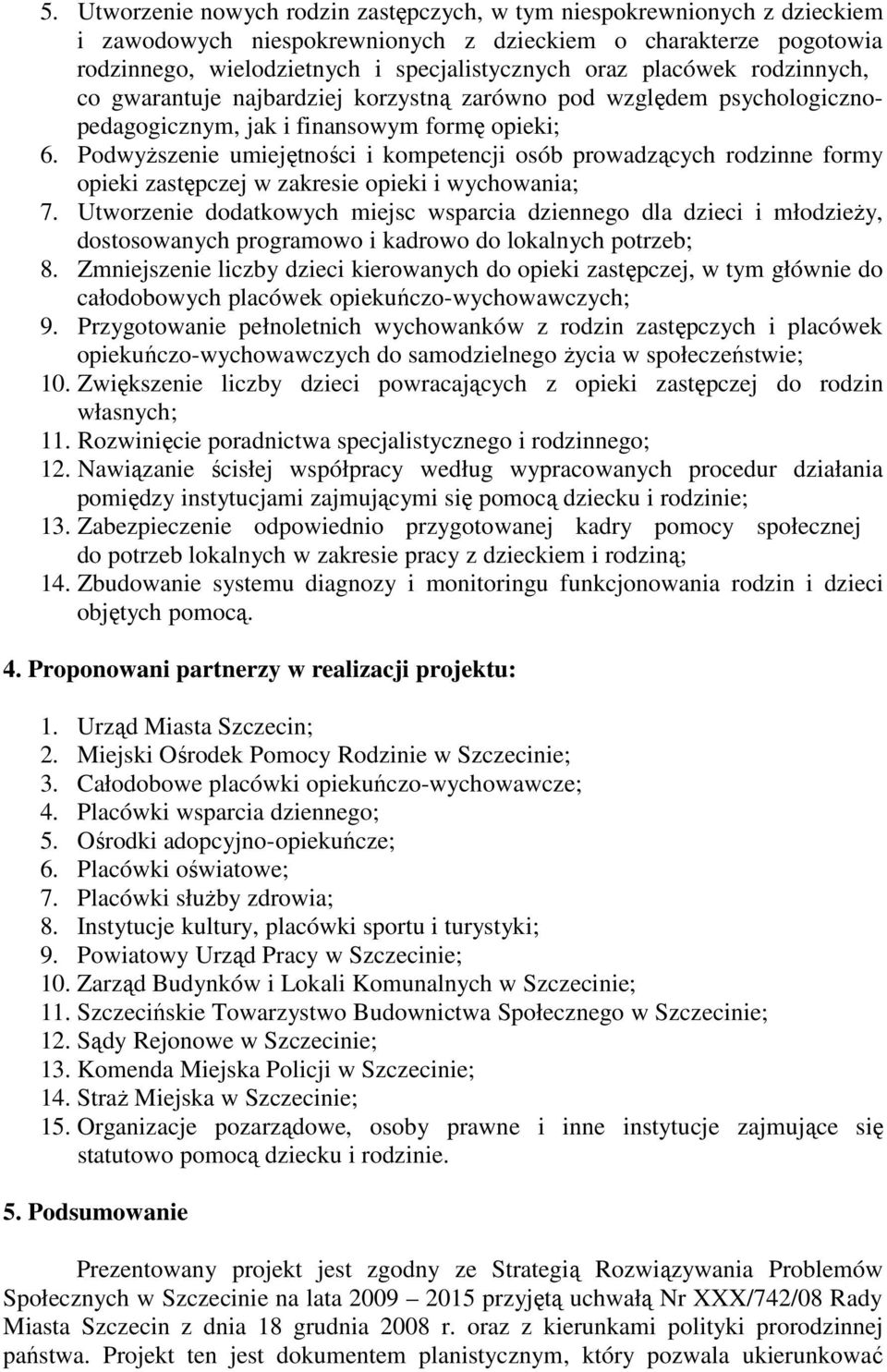 Podwyższenie umiejętności i kompetencji osób prowadzących rodzinne formy opieki zastępczej w zakresie opieki i wychowania; 7.