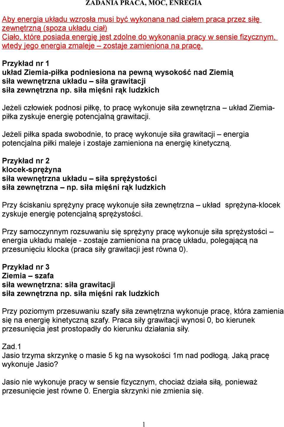 Przykład nr 1 układ Ziemia-piłka podniesiona na pewną wysokość nad Ziemią siła wewnętrzna układu siła grawitacji siła zewnętrzna np.