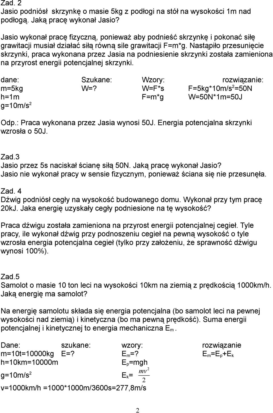 Nastąpiło przesunięcie skrzynki, praca wykonana przez Jasia na podniesienie skrzynki została zamieniona na przyrost energii potencjalnej skrzynki. dane: Szukane: Wzory: rozwiązanie: m=5kg W=?