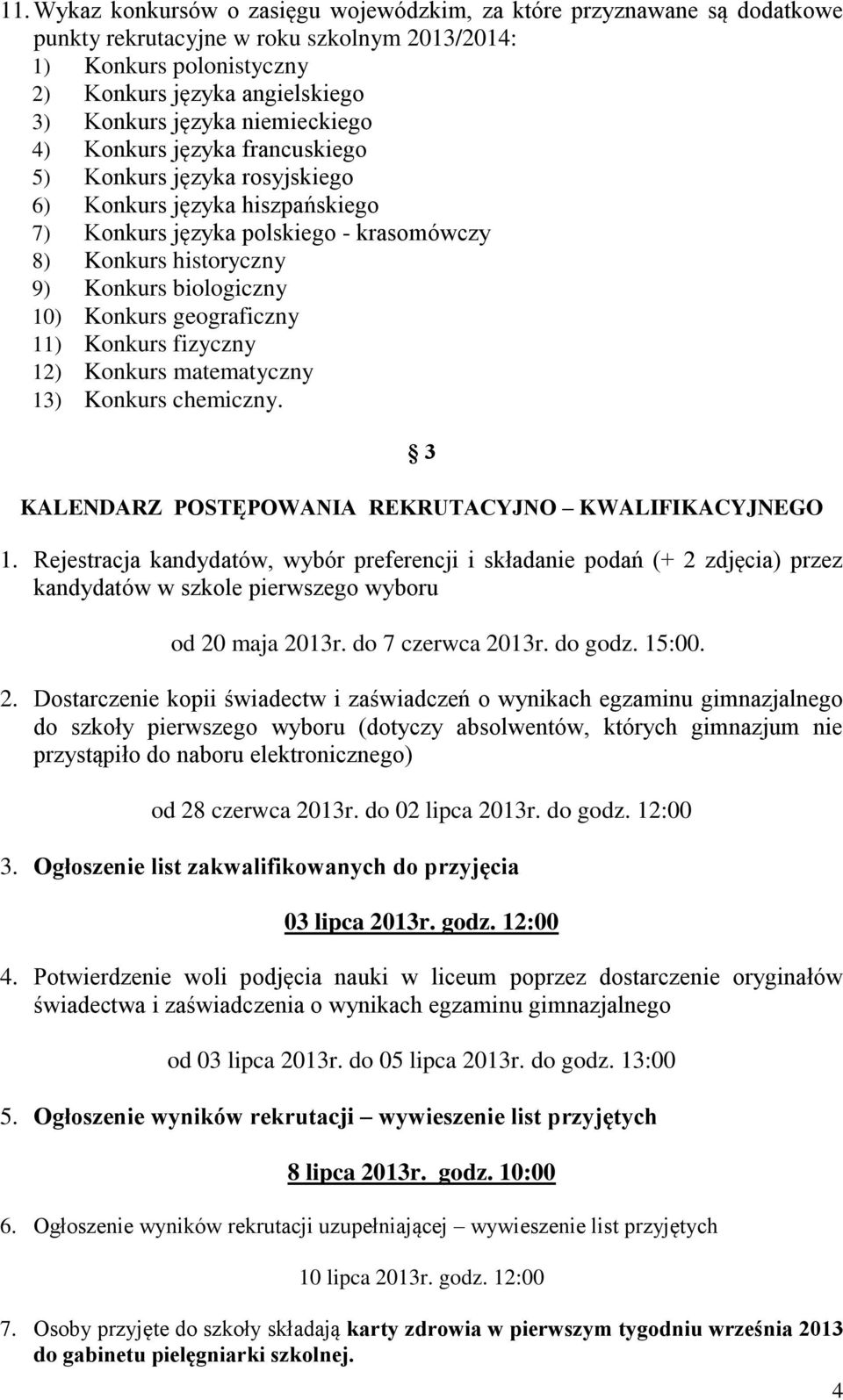 Konkurs geograficzny 11) Konkurs fizyczny 12) Konkurs matematyczny 13) Konkurs chemiczny. 3 KALENDARZ POSTĘPOWANIA REKRUTACYJNO KWALIFIKACYJNEGO 1.