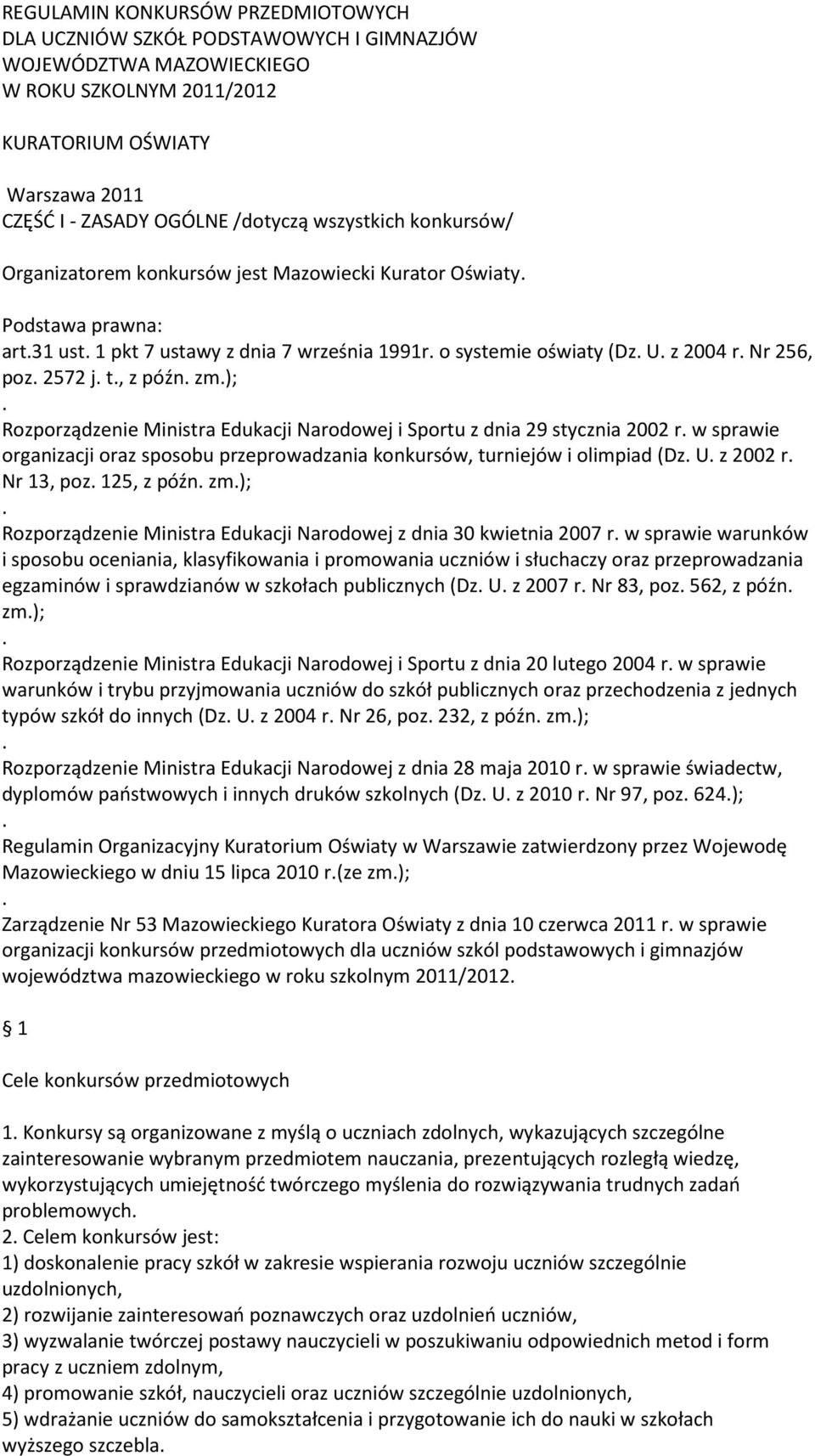 2572 j. t., z późn. zm.);. Rozporządzenie Ministra Edukacji Narodowej i Sportu z dnia 29 stycznia 2002 r. w sprawie organizacji oraz sposobu przeprowadzania konkursów, turniejów i olimpiad (Dz. U.