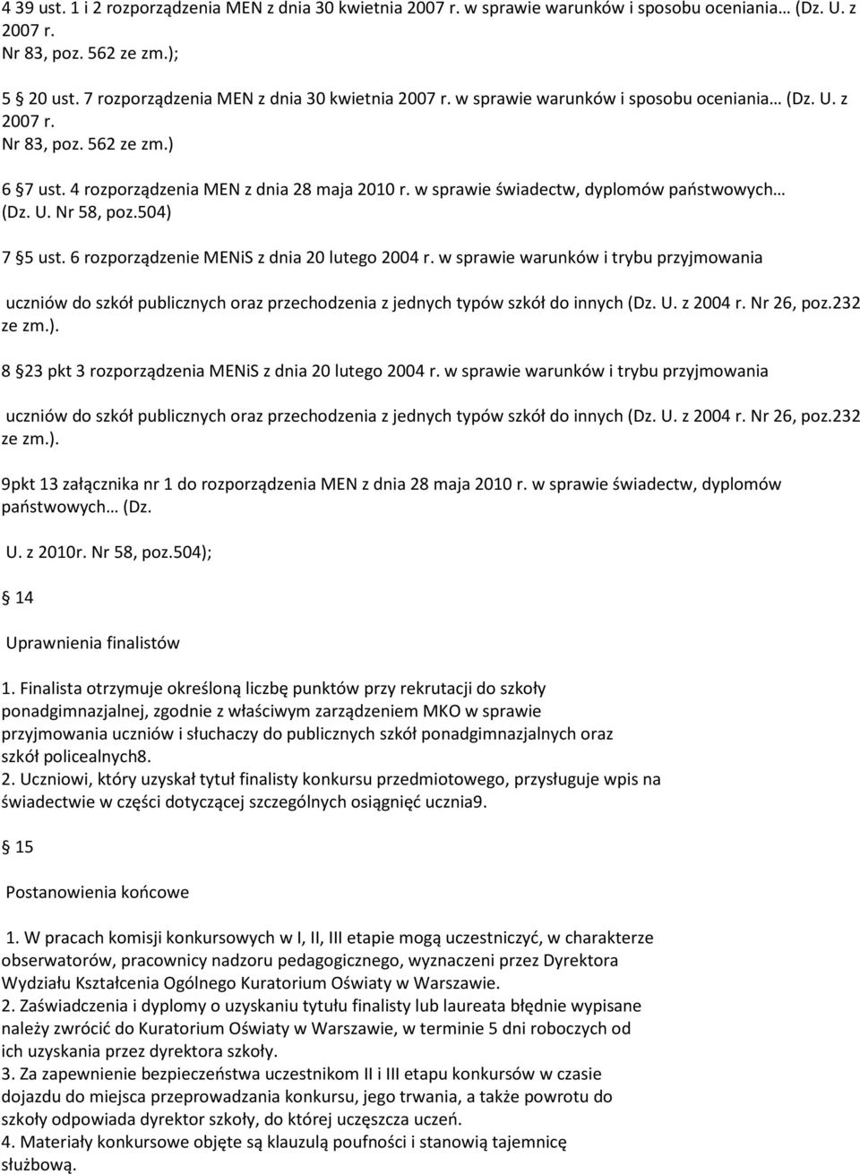 w sprawie świadectw, dyplomów państwowych (Dz. U. Nr 58, poz.504) 7 5 ust. 6 rozporządzenie MENiS z dnia 20 lutego 2004 r.