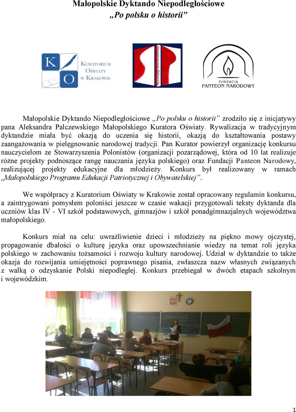 Pan Kurator powierzył organizację konkursu nauczycielom ze Stowarzyszenia Polonistów (organizacji pozarządowej, która od 10 lat realizuje różne projekty podnoszące rangę nauczania języka polskiego)